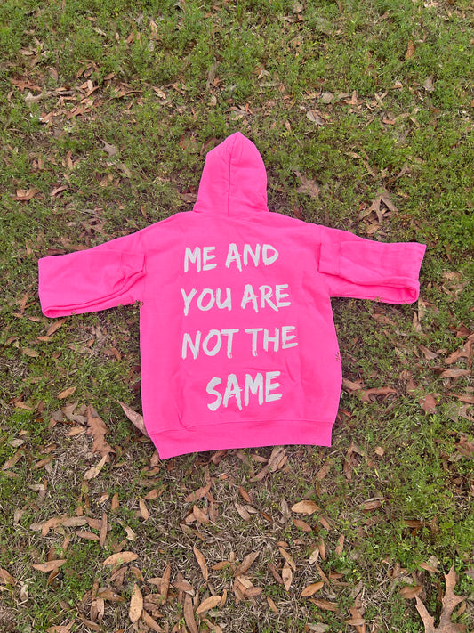 PINK "ME AND YOU ARE NOT THE SAME" HOODIE